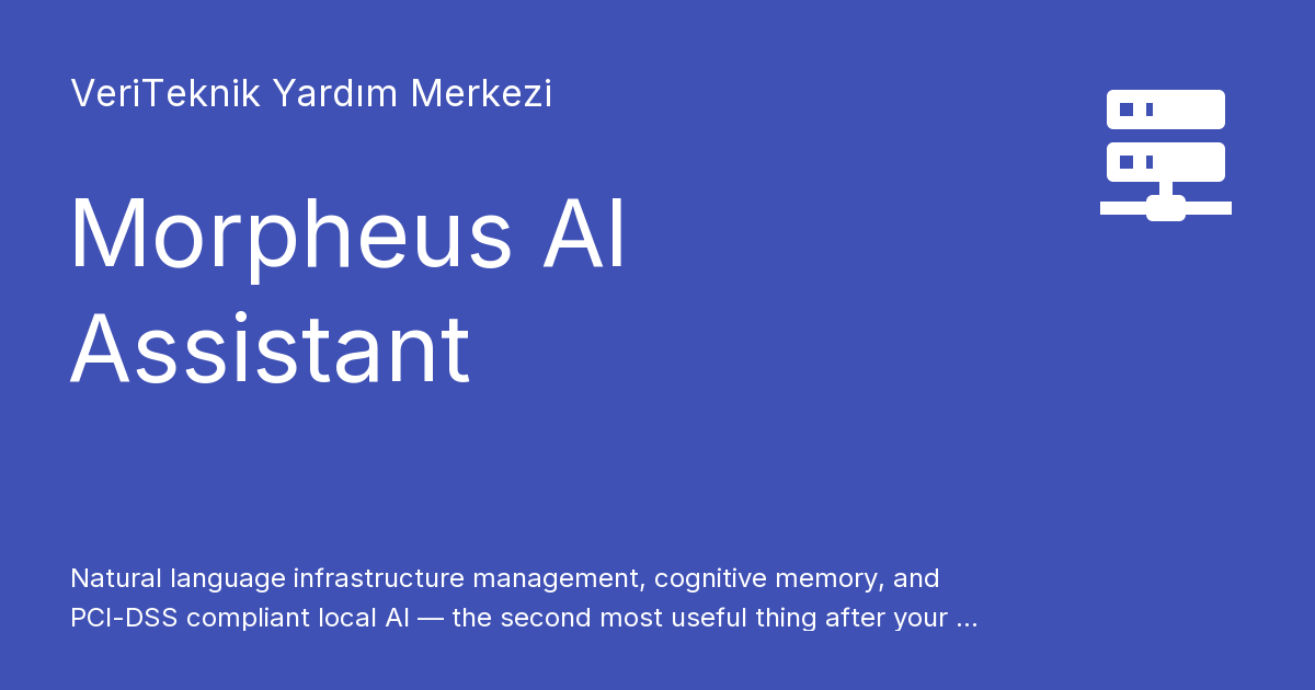 Morpheus AI Assistant - VeriTeknik Yardım Merkezi